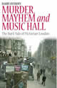 Murder, Mayhem and Music Hall: The Dark Side of Victorian London (Barry Anthony for I.B. Tauris)