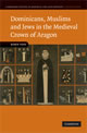 Dominicans, Muslims and Jews in the Medieval Crown of Aragon (CUP) Dominicans, Muslims and Jews in the Medieval Crown of Aragon (CUP)